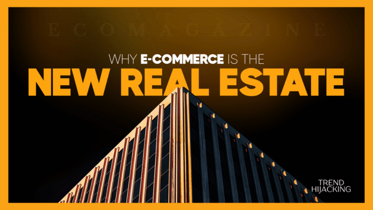 TrendHijacking Presents: E-commerce,The New Real Estate of the Digital Age New Real Estate
